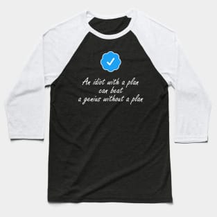 An idiot with a plan can beat a genius Baseball T-Shirt